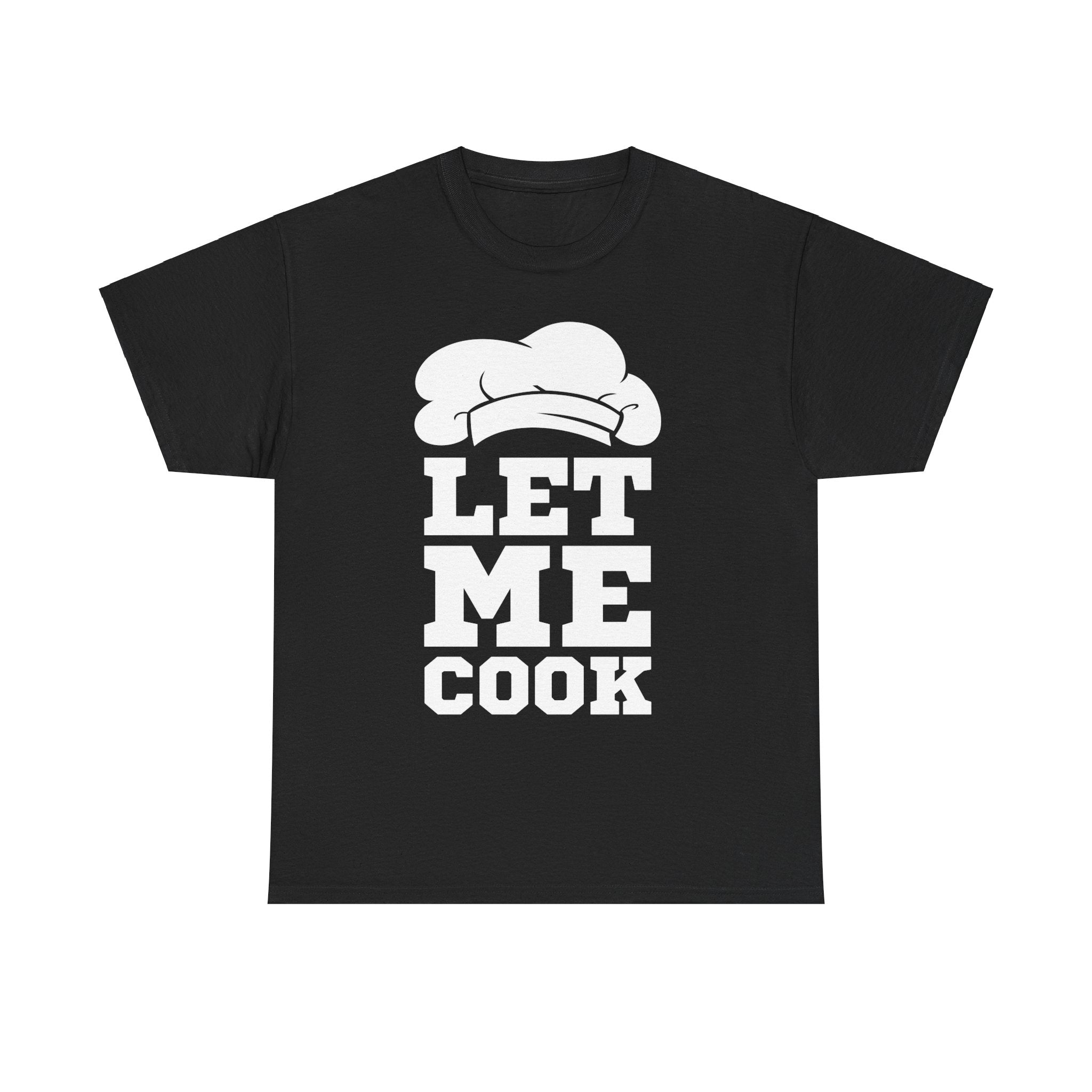 Let Me Cook T-Shirt